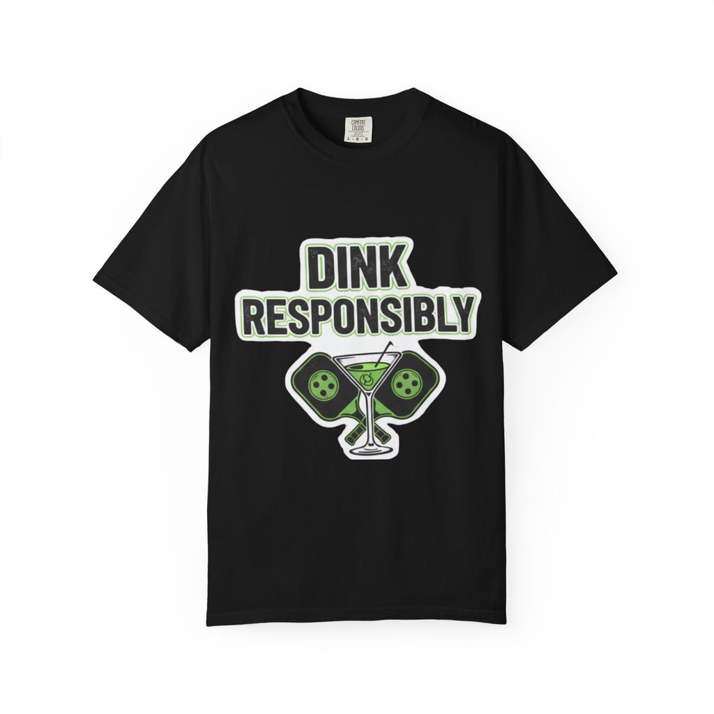 Dink Responsibly | Garment-Dyed Tee — AttitudeShirts