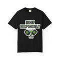 Dink Responsibly | Garment-Dyed Tee — AttitudeShirts