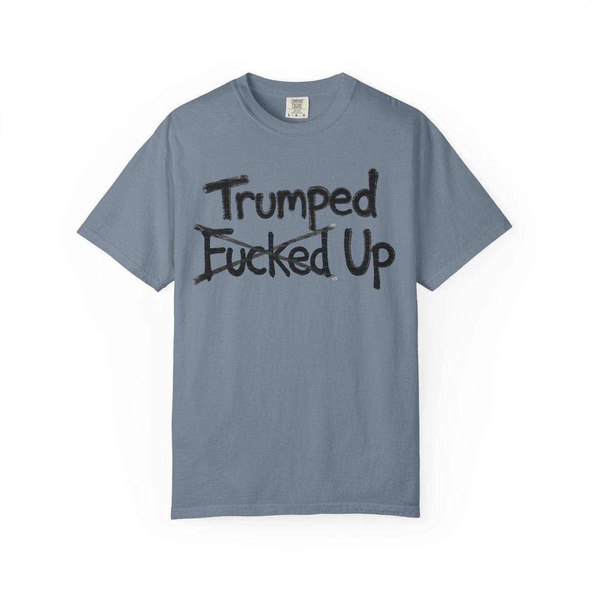 Color: Blue Jean | Trumped Up Unisex Garment-Dyed Tee