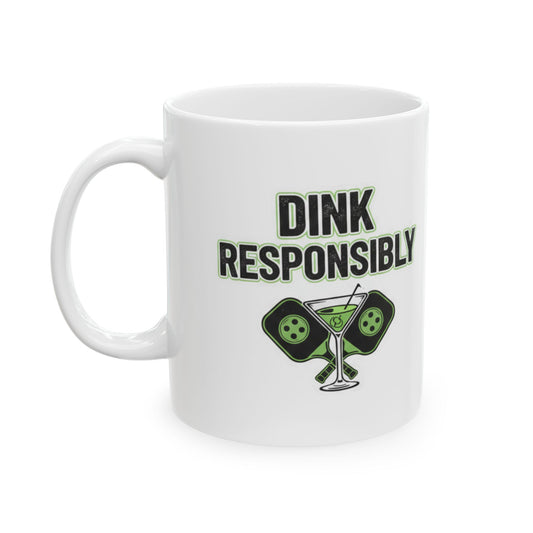 "Dink Responsibly" White Ceramic Mug