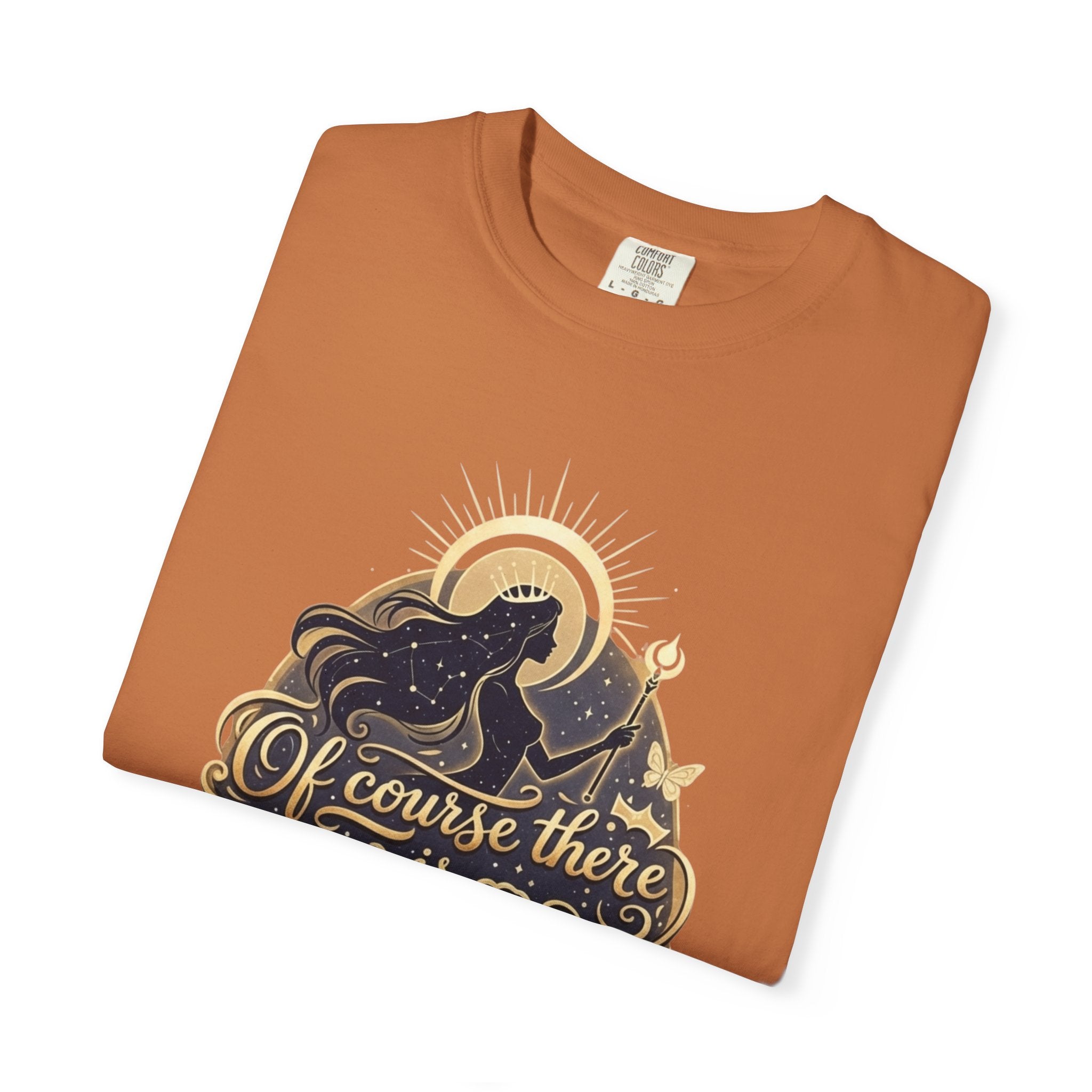 "Of Course There Is God, And She Is Me" Unisex Garment-Dyed T-shirt