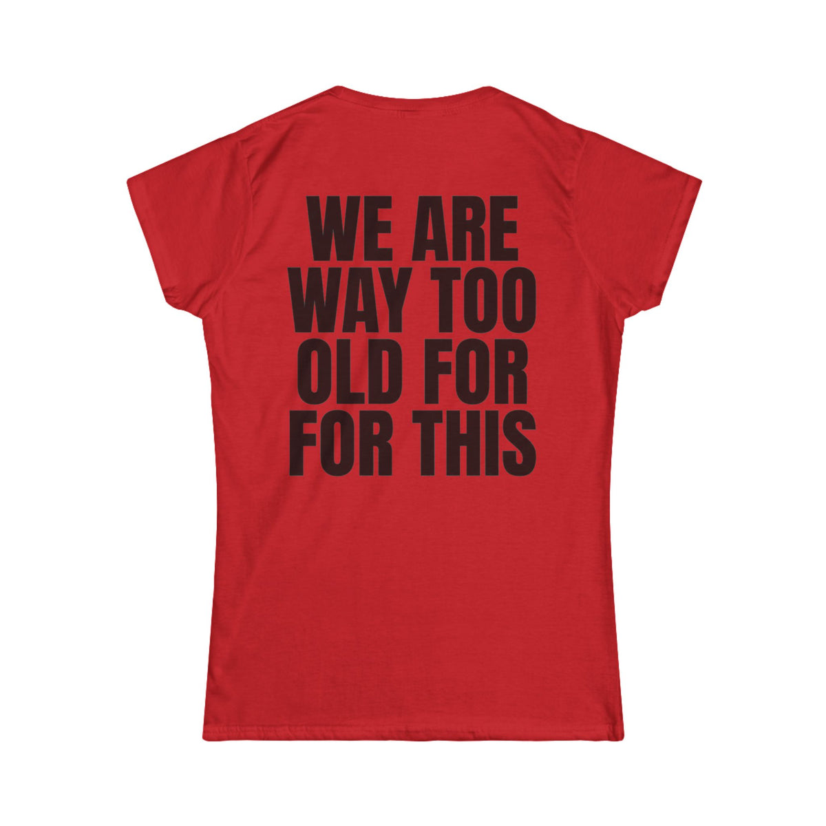 Color: Red | We Are Way Too Old For This Women's Tee