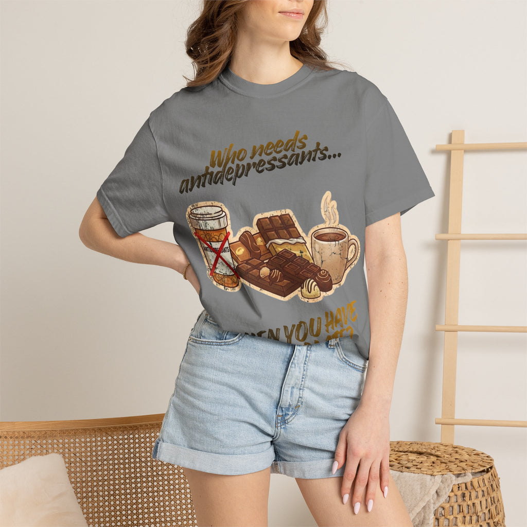 “Who Needs Antidepressants… When You Have Chocolate?”  Unisex Garment-Dyed T-shirt
