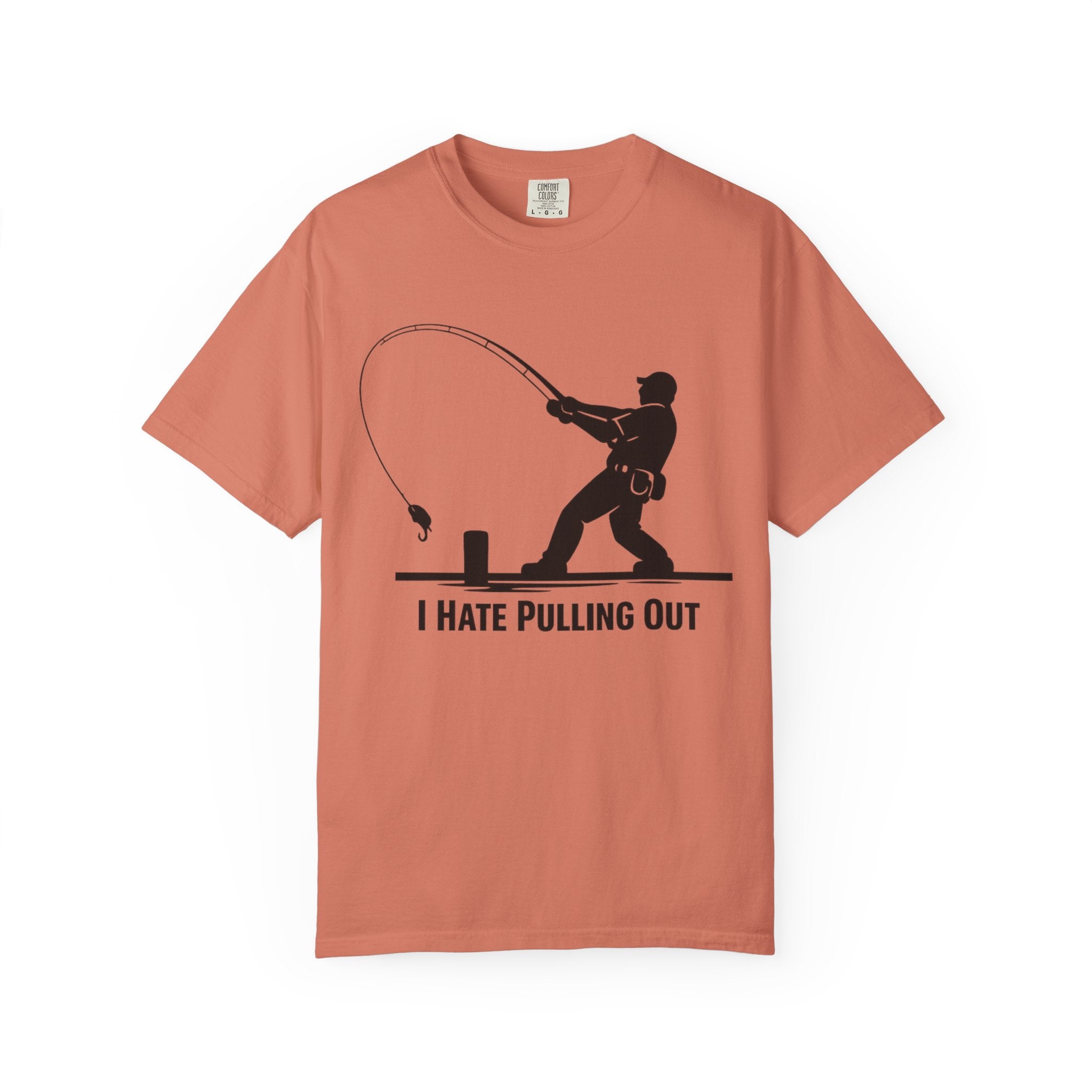 "I Hate Pulling Out Fishing" Unisex Garment-Dyed T-shirt