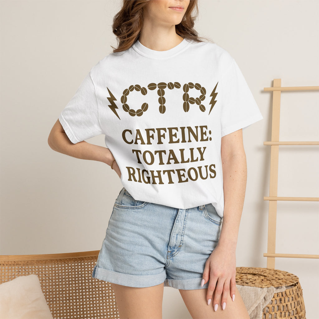 "CTR: Caffeine Totally Righteous" Unisex Garment-Dyed T-shirt