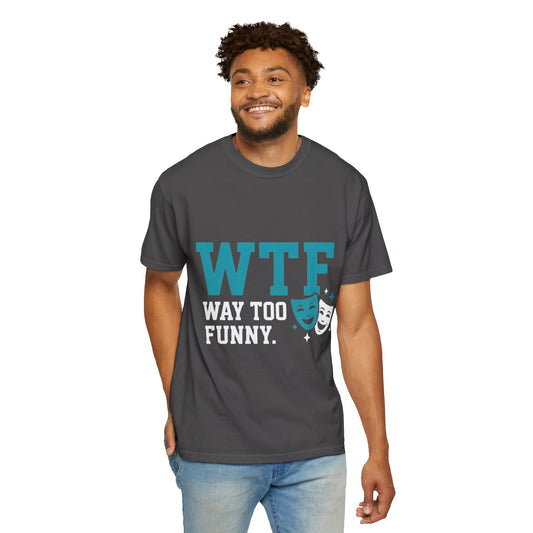 WTF? Nah, Way Too Funny | Garment-Dyed Tee — AttitudeShirts