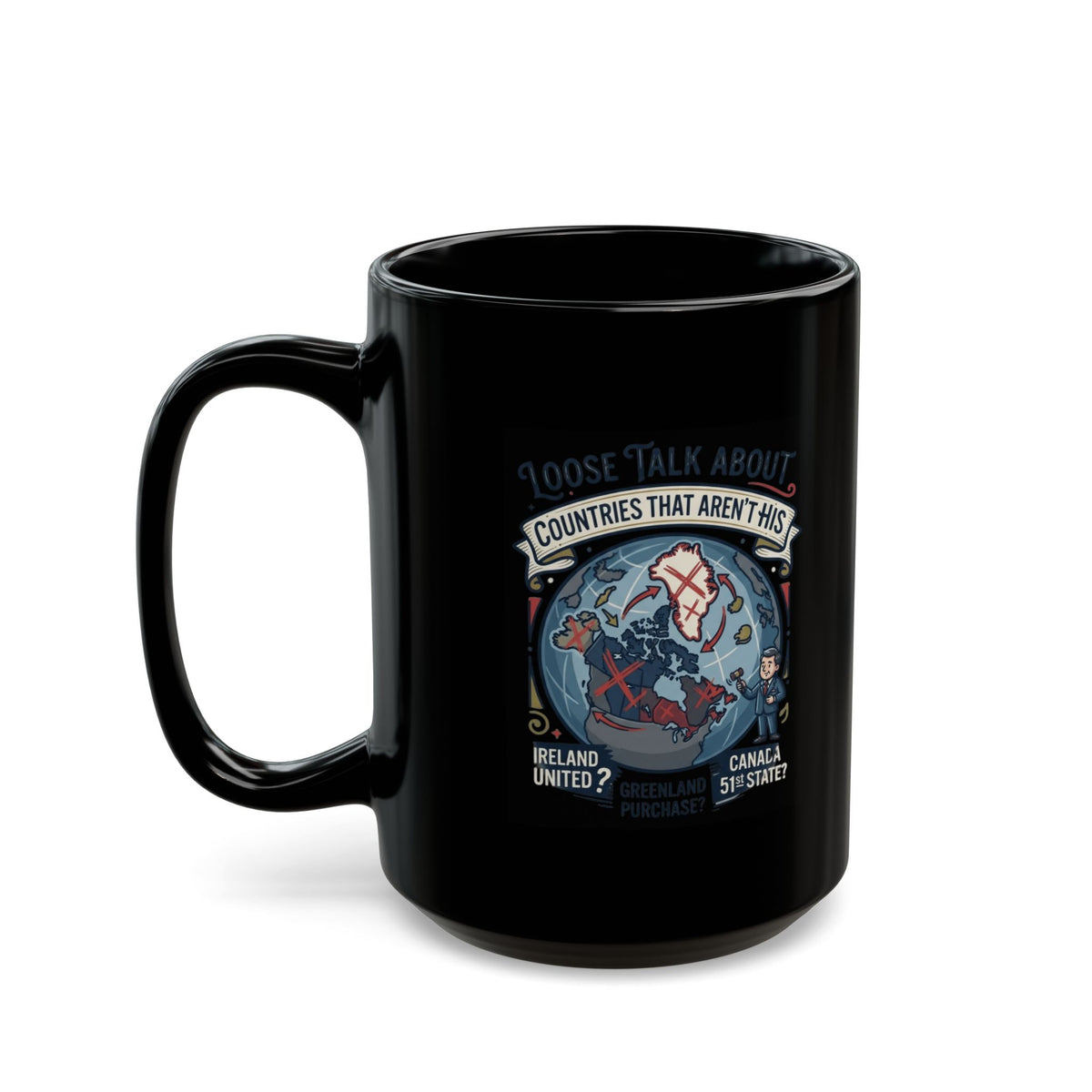"Loose Talk About Countries That Aren't His" Black Ceramic Mug