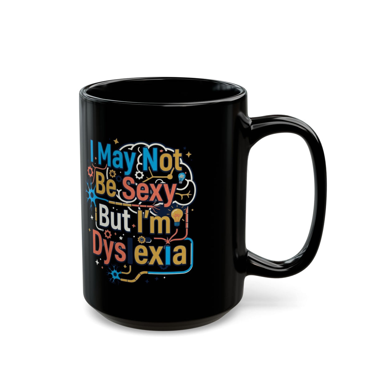 "I May Not Be Sexy But I'm Dyslexia" Black Ceramic Mug