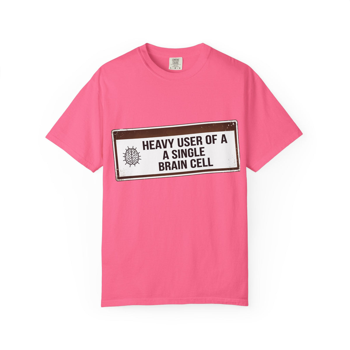 Color: Crunchberry | Heavy User of a Single Brain Cell Unisex Garment-Dyed T-shirt