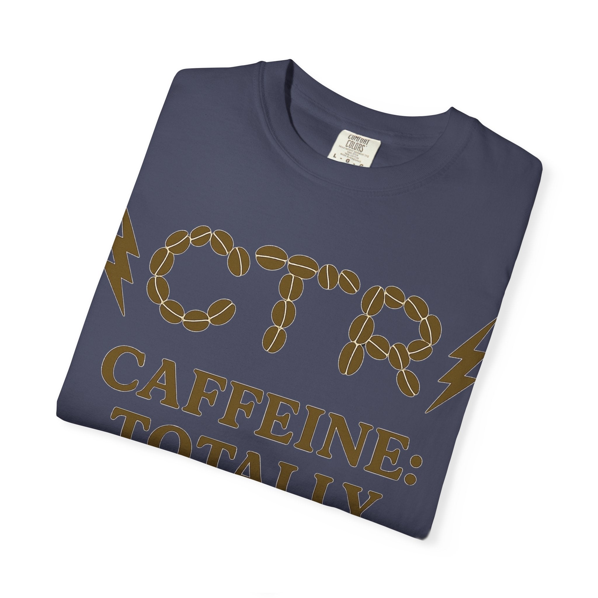 "CTR: Caffeine Totally Righteous" Unisex Garment-Dyed T-shirt