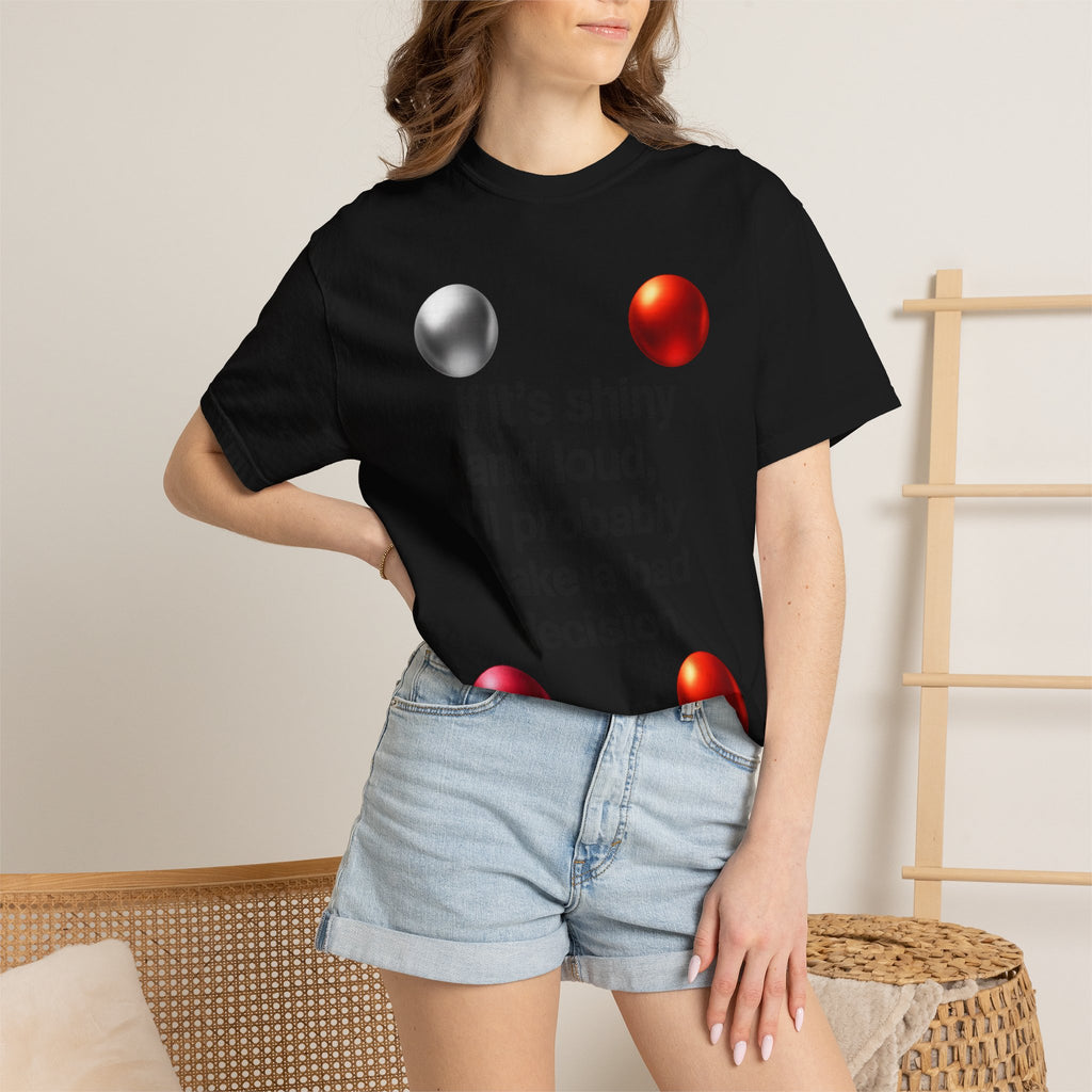 “If It’s Shiny and Loud, I’ll Probably Make a Bad Decision” Unisex Garment-Dyed T-shirt