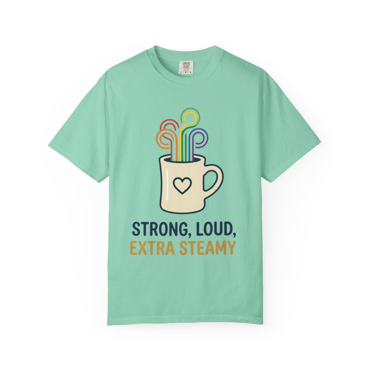 "Strong Loud Extra Steamy" Unisex Garment-Dyed Tee