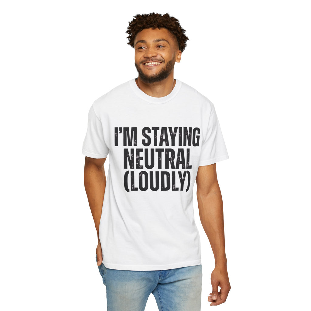 "I'm Staying Neutral" Unisex Garment-Dyed Tee