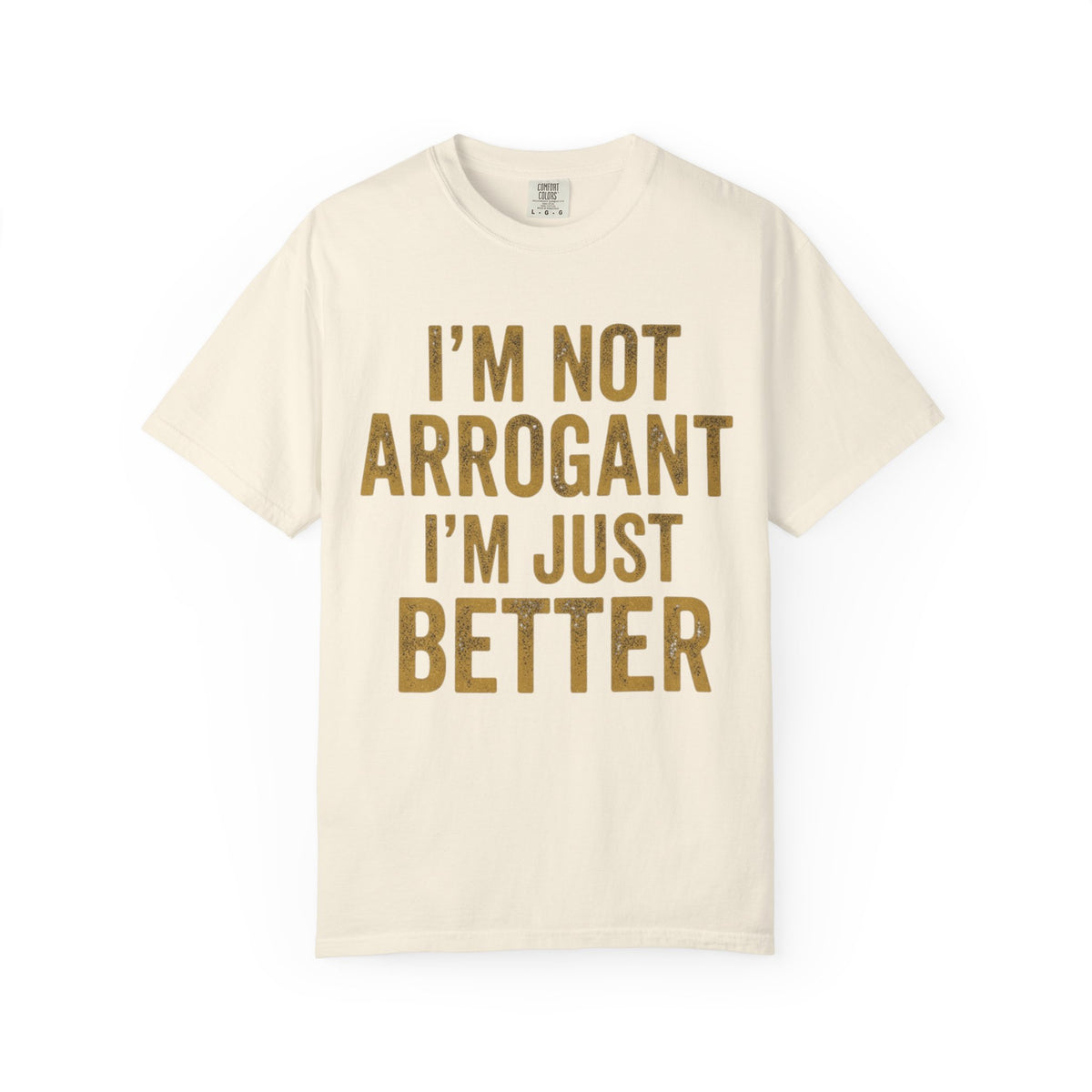 Color: Ivory | I'm Not Arrogant Unisex Garment-Dyed Tee