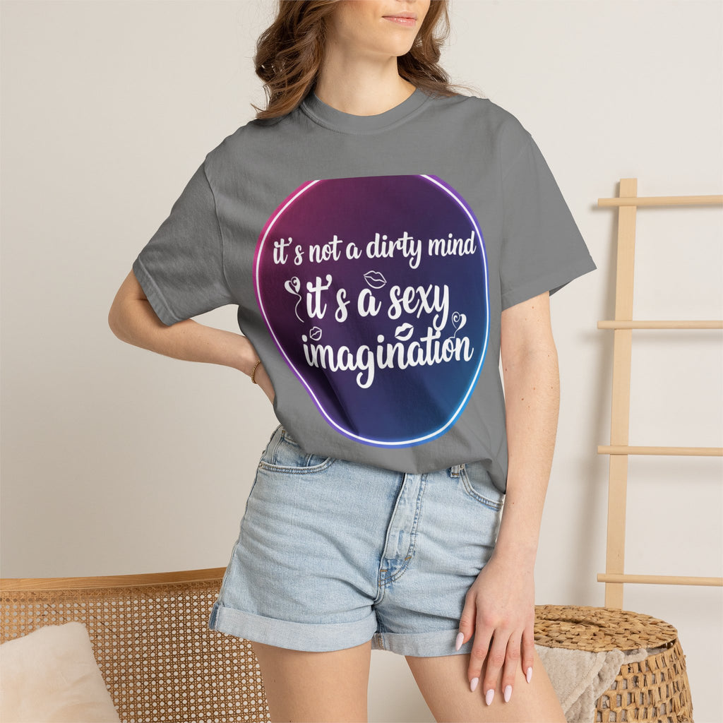 "It's Not a Dirty Mind, it's a sexy imagination" Unisex Garment-Dyed T-shirt