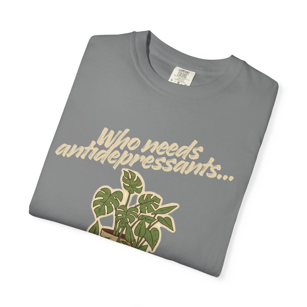 “Who Needs Antidepressants… When You Have Houseplants?” Unisex Garment-Dyed T-shirt