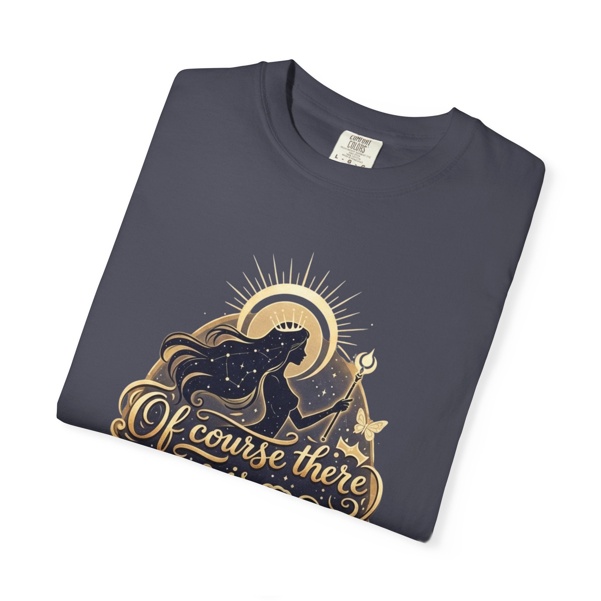 "Of Course There Is God, And She Is Me" Unisex Garment-Dyed T-shirt
