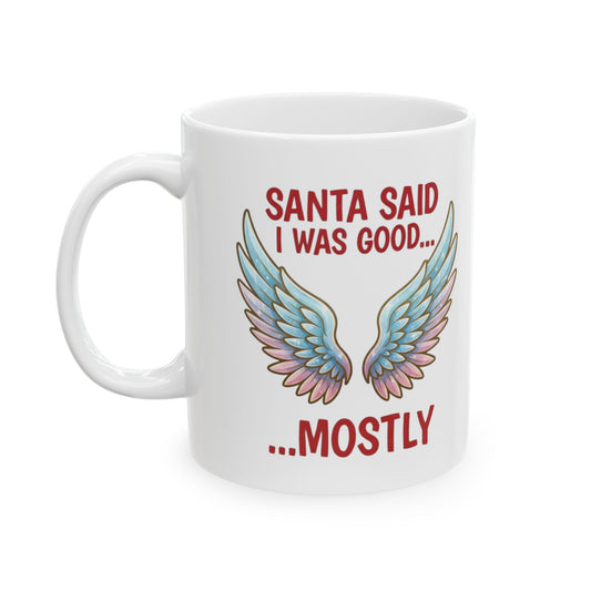 "Santa Said I Was Good" White Ceramic Mug