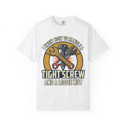 Color: White | Tight Screw and a Loose Nut Unisex Garment-Dyed Tee