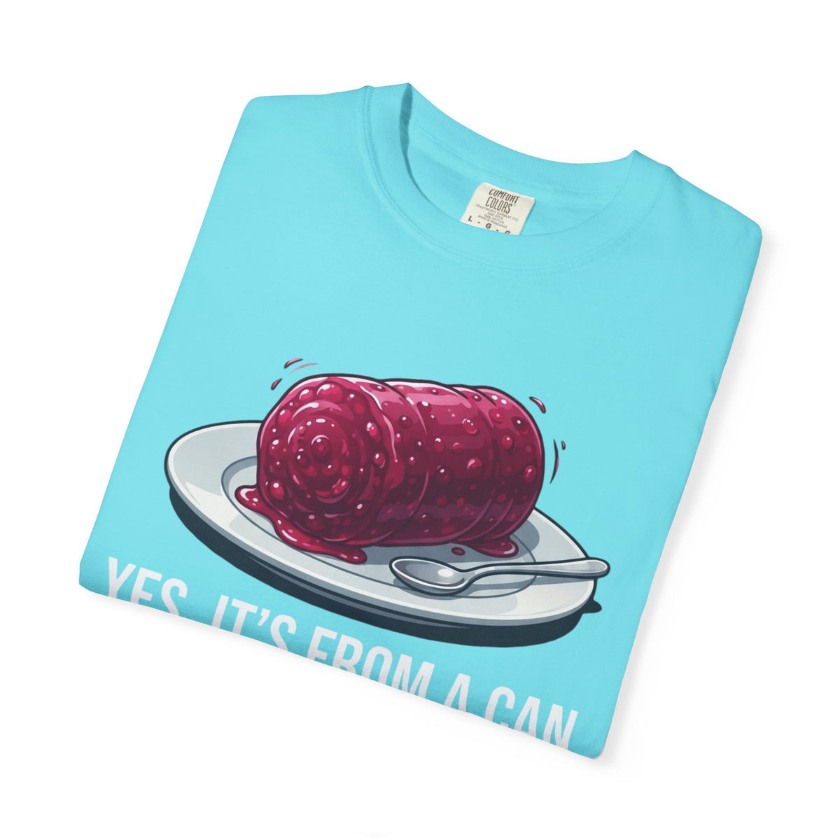 "Yes It's From A Can" Unisex Garment-Dyed Tee