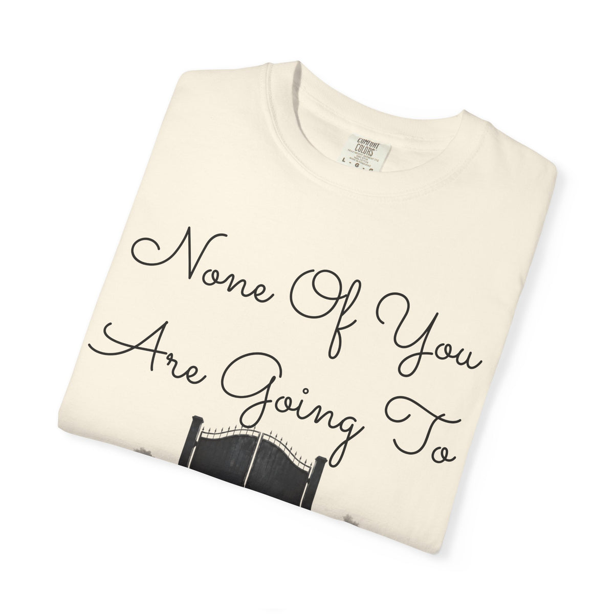 "None of You Are Going to Heaven" Unisex Garment-Dyed Tee