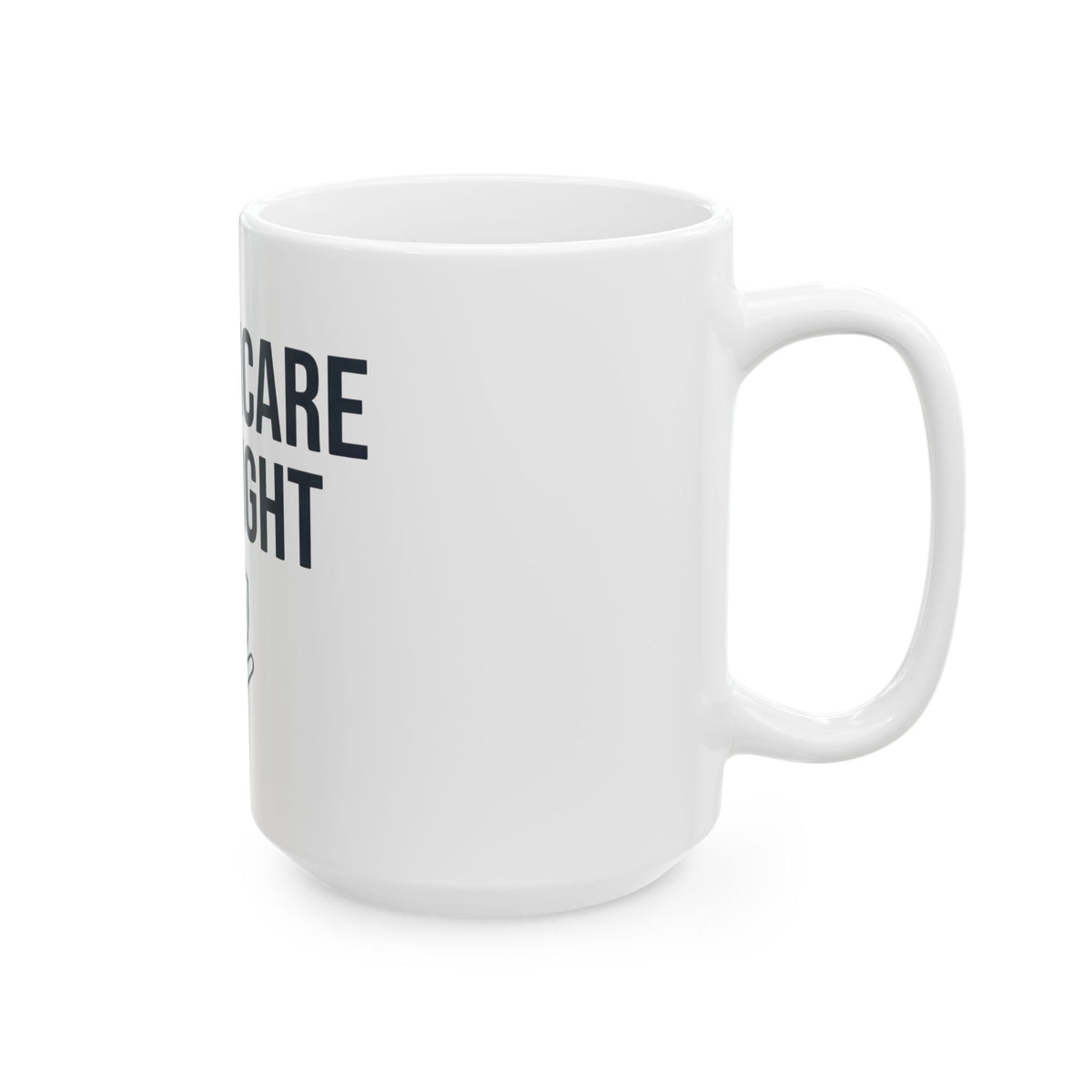 "Protest Series - Healthcare Is A Right" White Ceramic Mug — Graphic