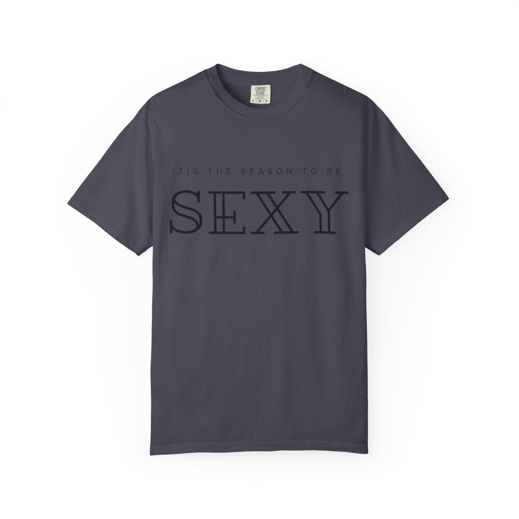 “’Tis the Season to Be Sexy” Unisex Garment-Dyed T-shirt