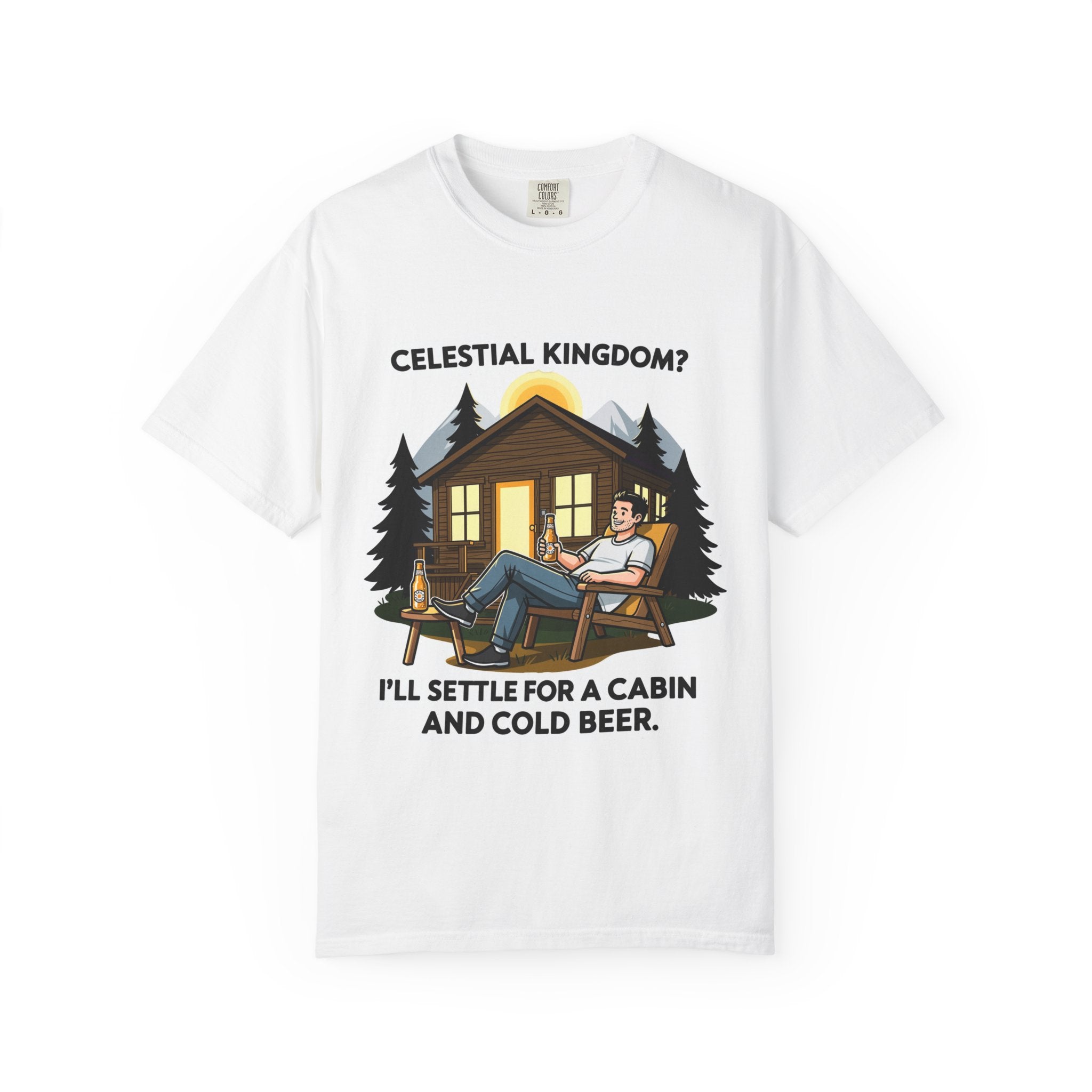 "Celestial Kingdom? I'll Settle for a Cabin and Cold Beer" Unisex Garment-Dyed T-shirt