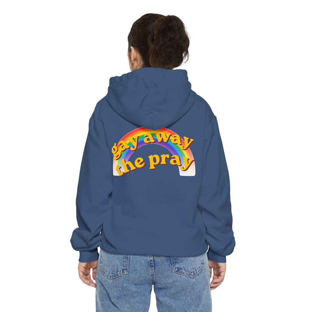 "Gay Away the Pray" Garment-Dyed Hoodie