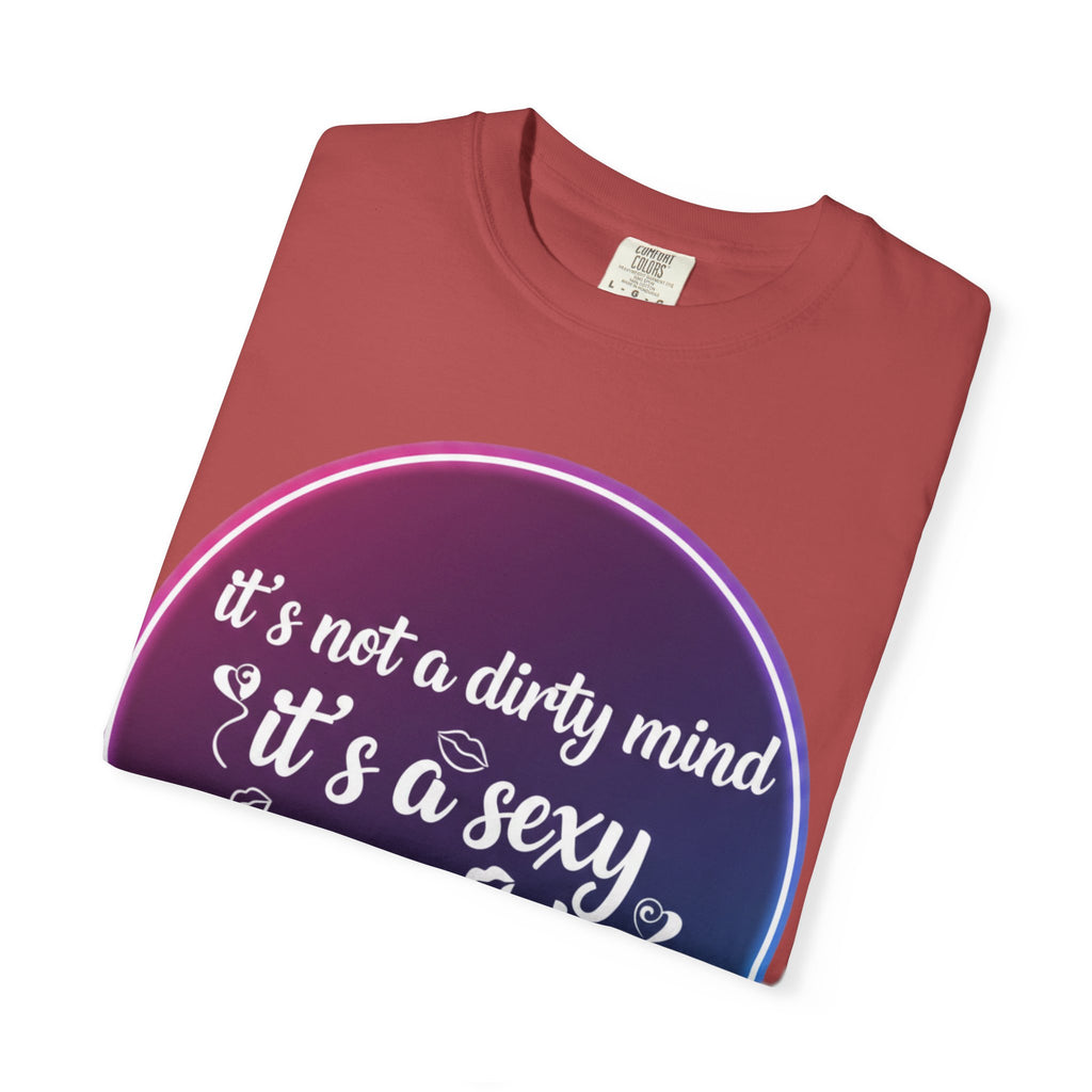 "It's Not a Dirty Mind, it's a sexy imagination" Unisex Garment-Dyed T-shirt