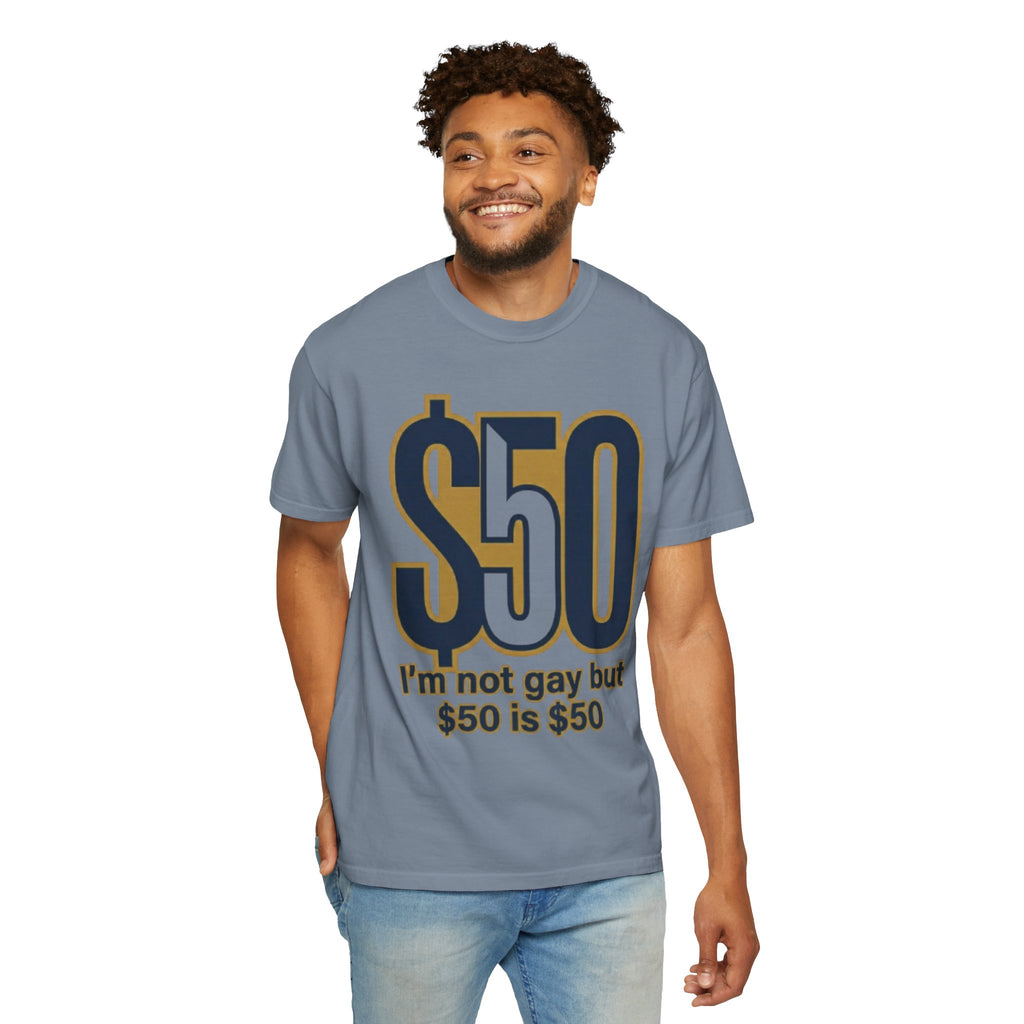 "$50 is $50" Unisex Garment-Dyed Tee
