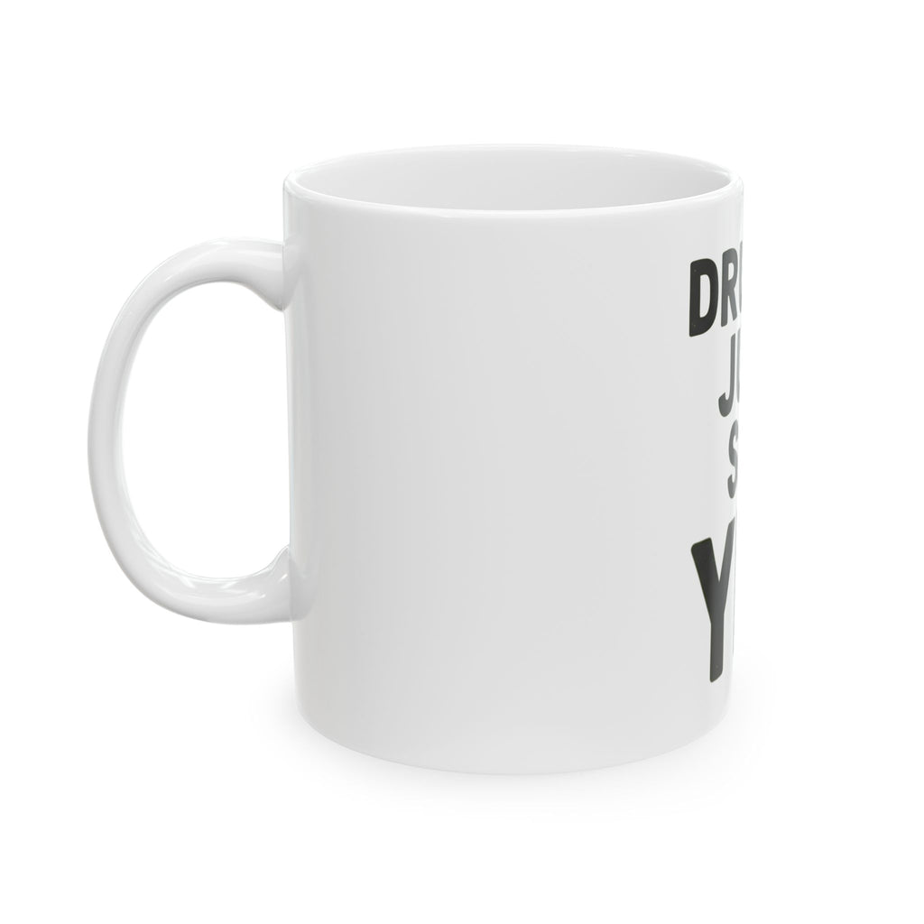 "Just Say Yes" White Ceramic Mug
