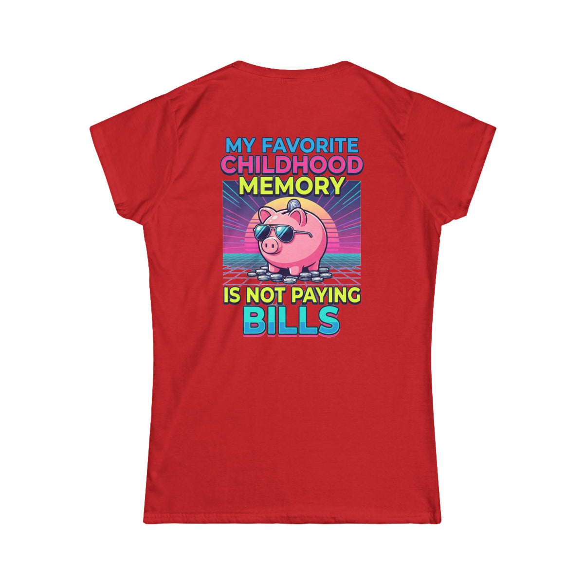 "Favortie Childhood Memories - Not Paying Bills" Women's Tee