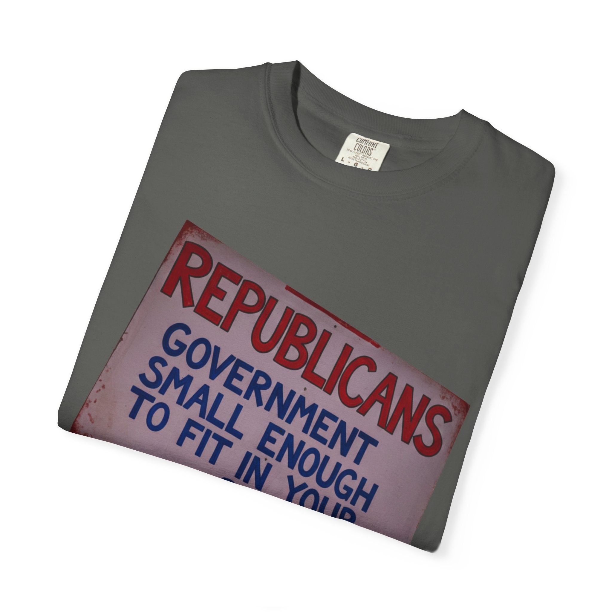 "Small Government (In All the Wrong Places)" Unisex Garment-Dyed T-shirt