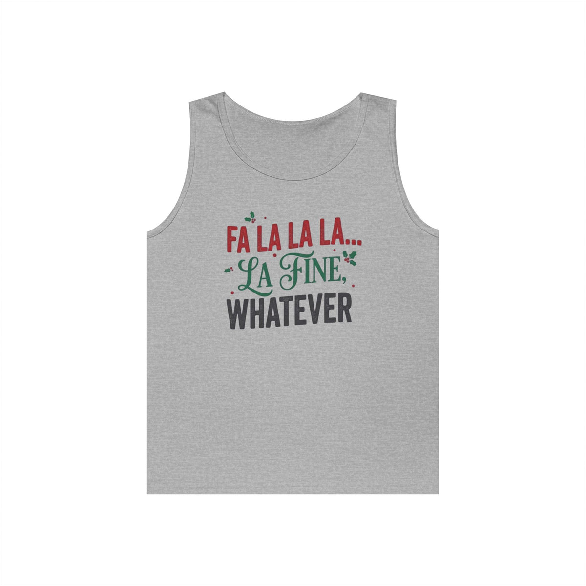 "Fa La La La Fine Whatever" Tank Top