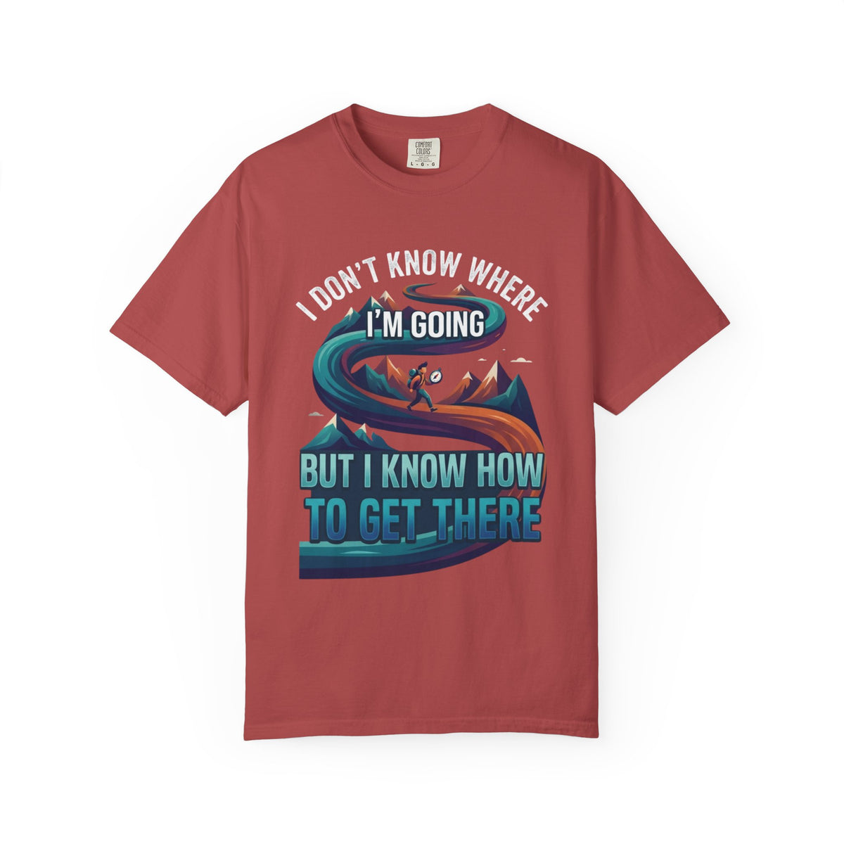 Color: Crimson | I Don't Know Where I'm Going Unisex Garment-Dyed Tee