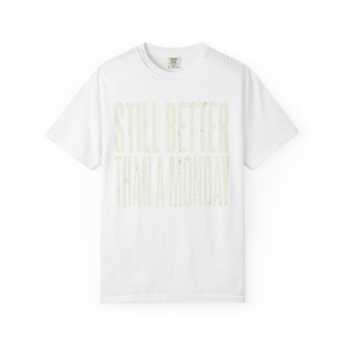 Color: White | Still Better Than Monday Unisex Garment-Dyed Tee
