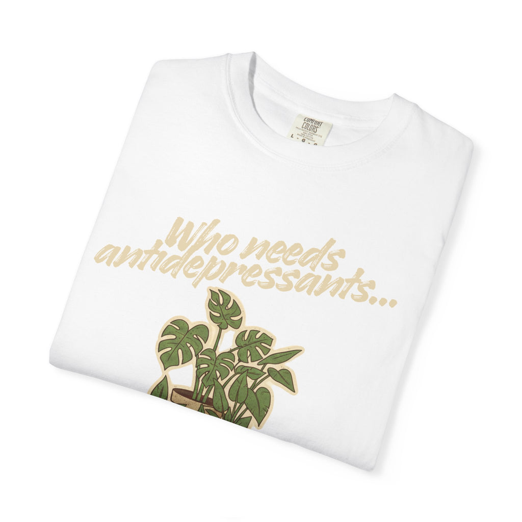 “Who Needs Antidepressants… When You Have Houseplants?” Unisex Garment-Dyed T-shirt
