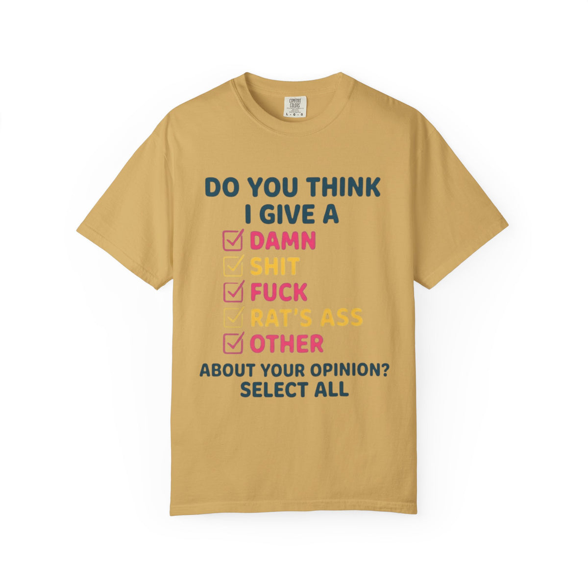 Color: Mustard | Do You Think I Give A Unisex Garment-Dyed Tee