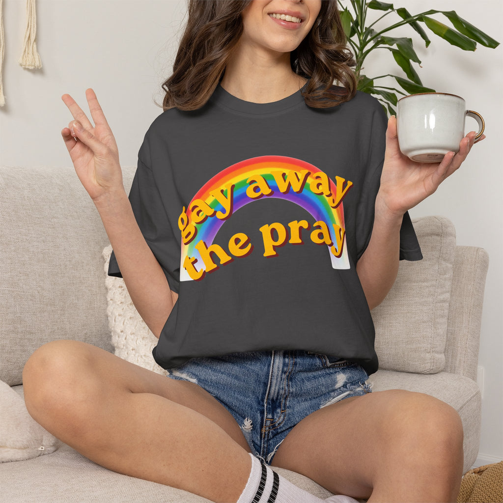 "Gay Away the Pray" Unisex Garment-Dyed Tee