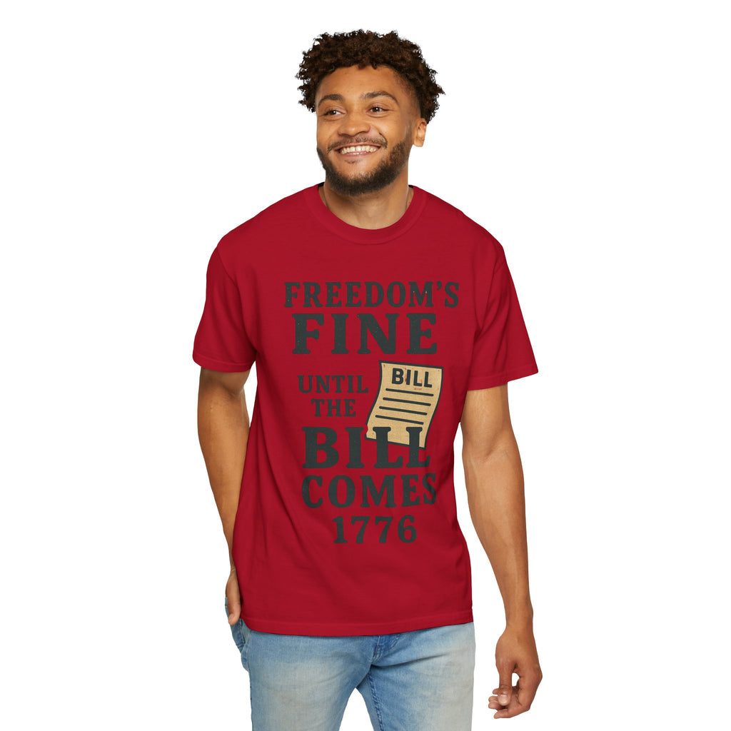 "Freedom’s Fine (Until the Invoice Arrives)" Unisex Garment-Dyed T-shirt