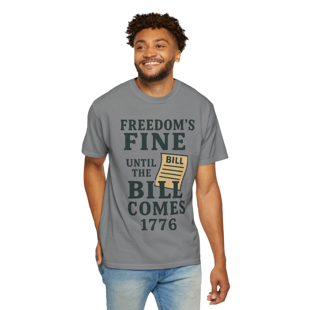 "Freedom’s Fine (Until the Invoice Arrives)" Unisex Garment-Dyed T-shirt