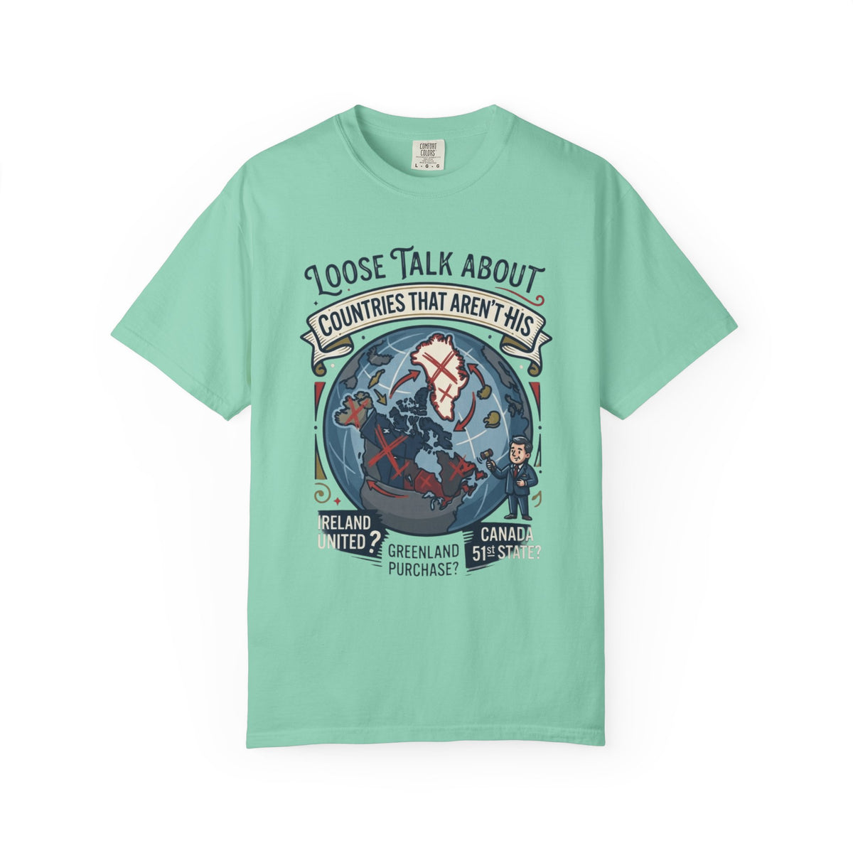 Color: Island Reef | Loose Talk About Countries That Aren't His Unisex Garment-Dyed Tee