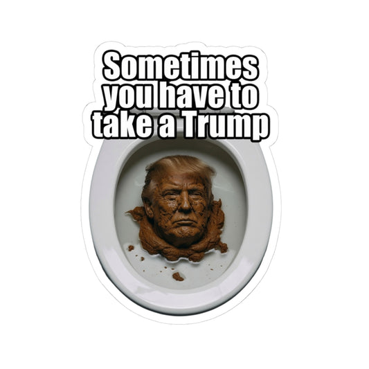 "Sometimes You Have to Take A Trump" Sticker — Main
