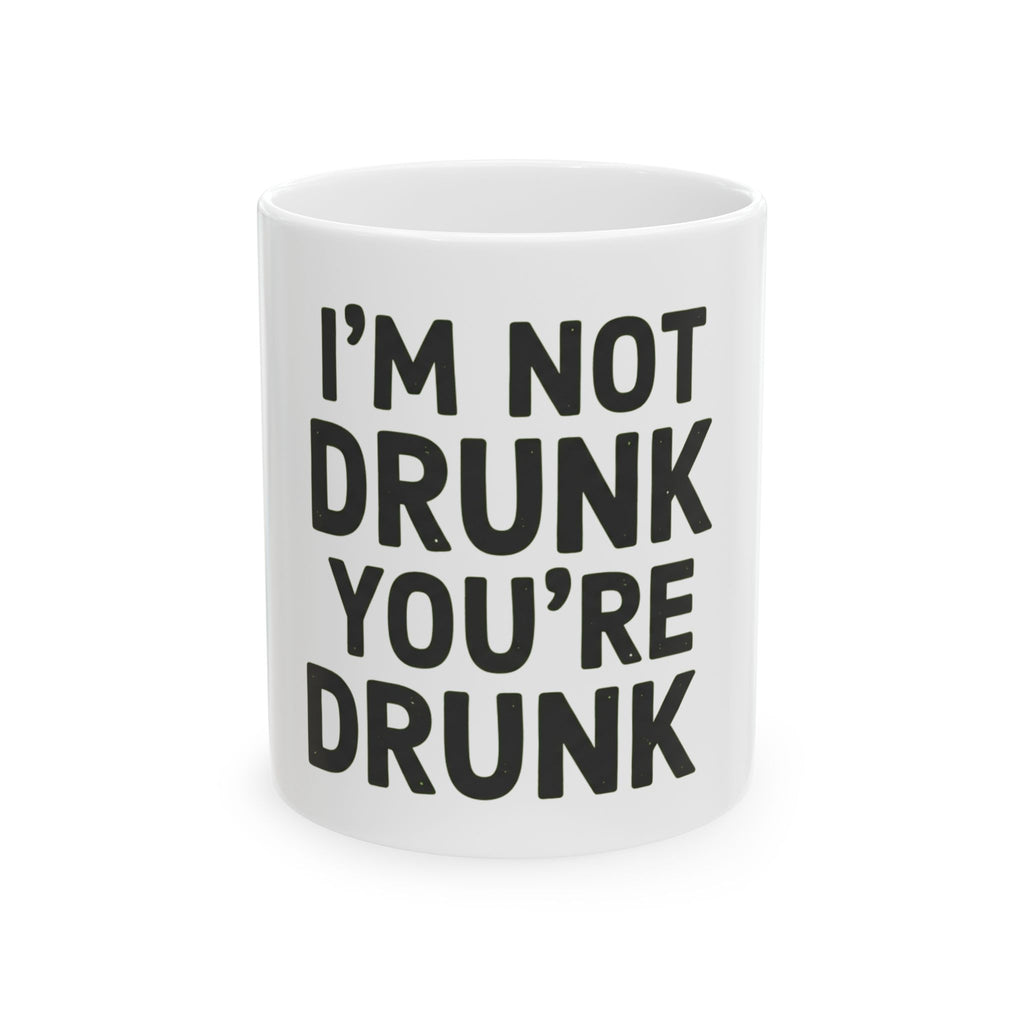 "I'm Not Drunk" White Ceramic Mug