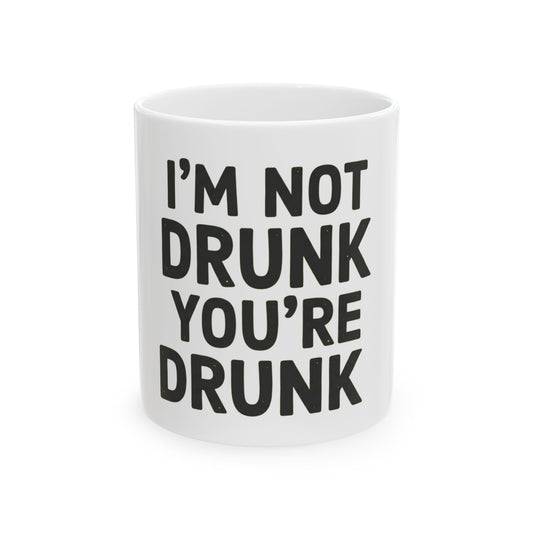 "I'm Not Drunk" White Ceramic Mug