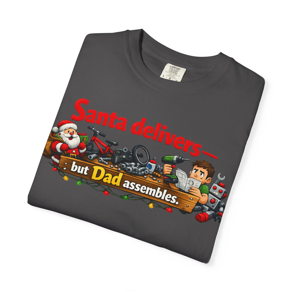 "Santa Delivers, But Dad Assembles" Unisex Garment-Dyed T-shirt