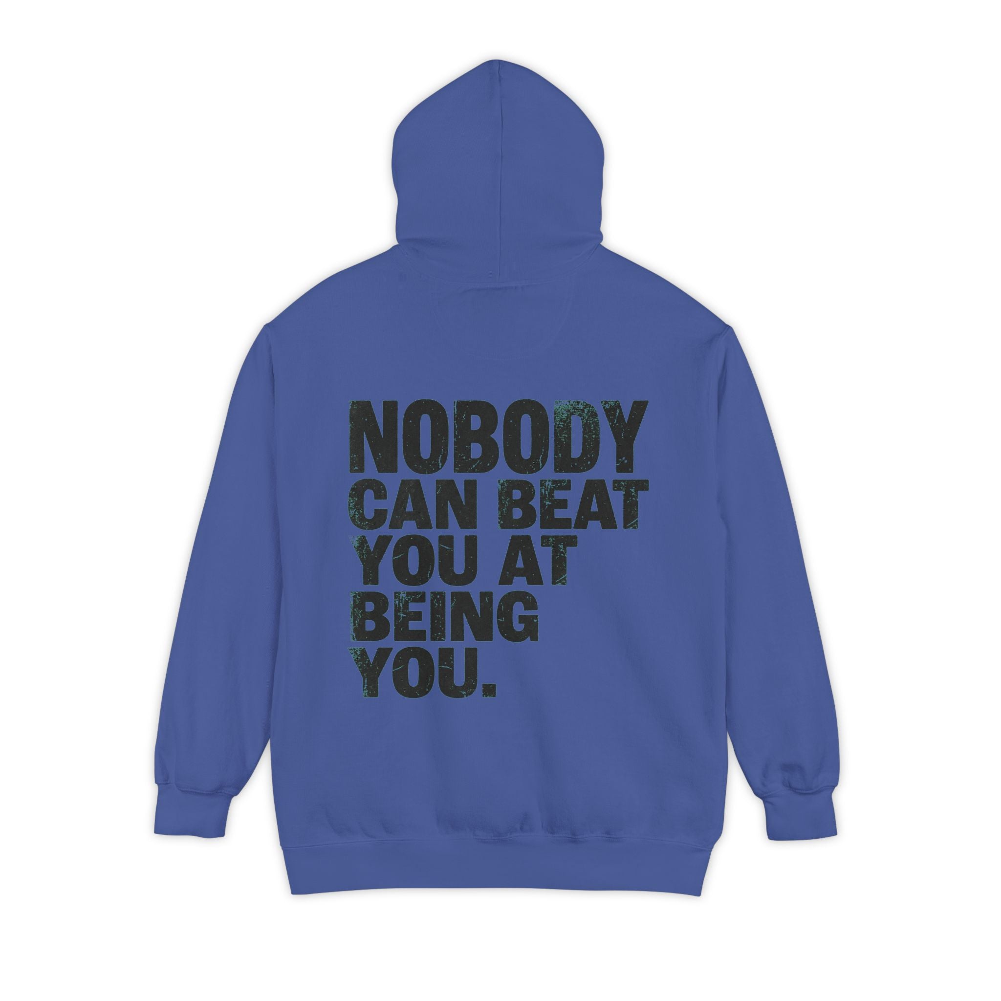 "Nobody Can Beat You At Being You" Garment-Dyed Hoodie