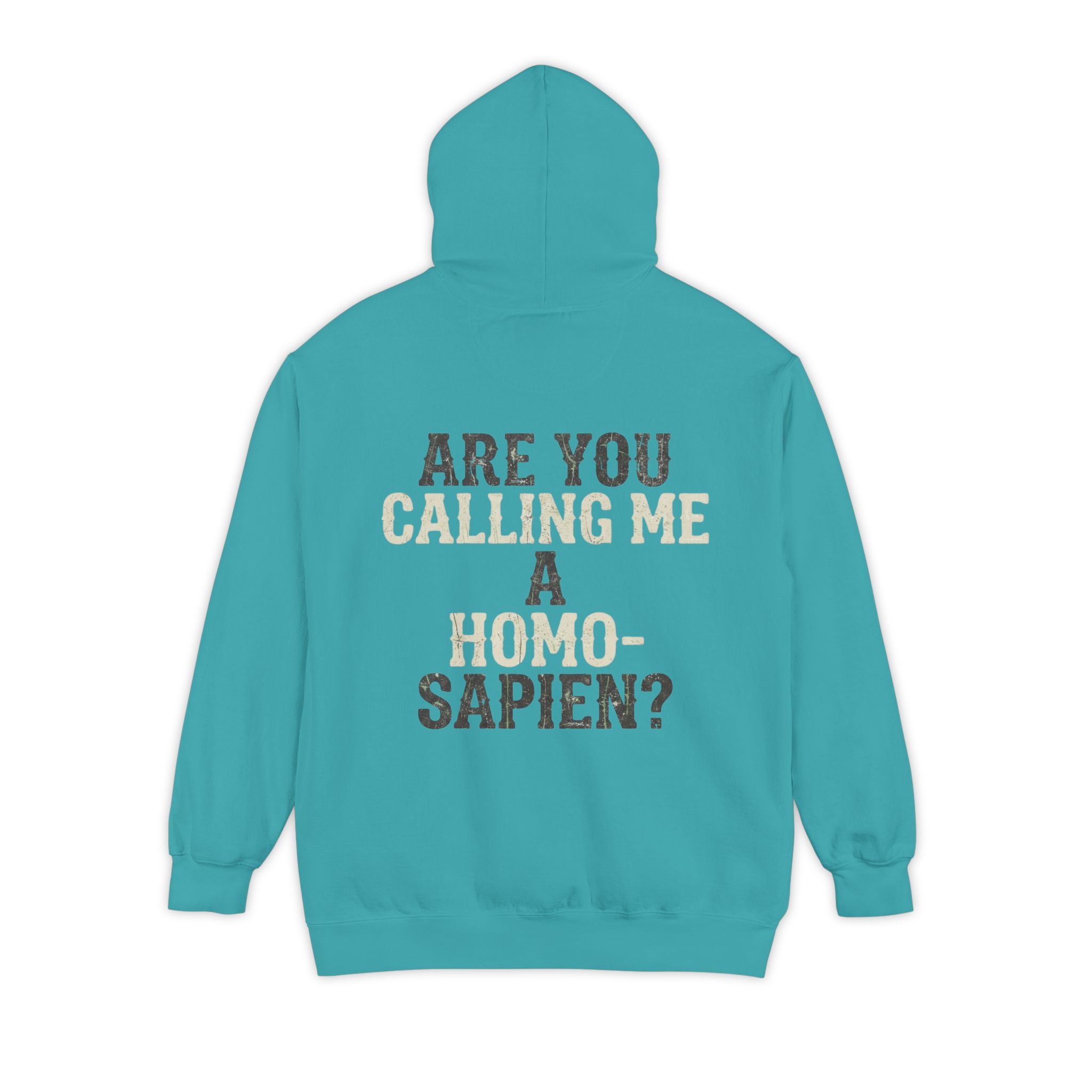 "Are You Calling Me a Homo-Sapien" Garment-Dyed Hoodie