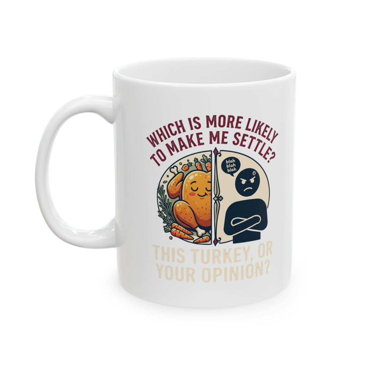 "This Turikey Or Your Opinion" White Ceramic Mug
